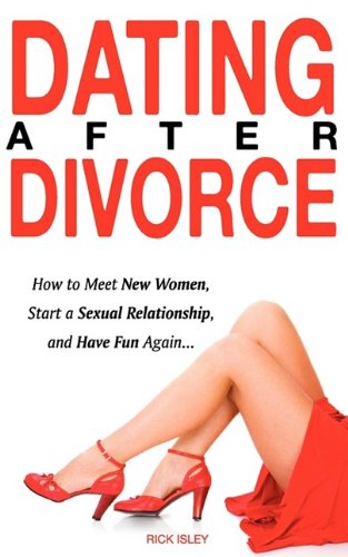 women dating after divorce. Dating After Divorce - How to Meet New Women, Start a Sexual Relationship, 