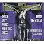 Macmillan: Seven Last Words From The Cross