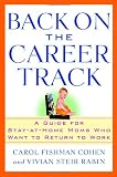 Back on the Career Track: A Guide for Stay-at-Home Moms Who Want to Return to Work