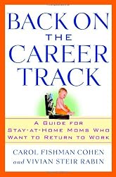 Back on the Career Track: A Guide for Stay-at-Home Moms Who Want to Return to Work