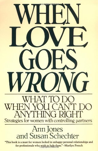 When Love Goes Wrong: What to Do When You Can't Do Anything Right by Ann Jones (1-Mar-1993) Paperback