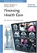 Book Financing Health Care: New Ideas for a Changing Society (Health Care and Disease Management)
