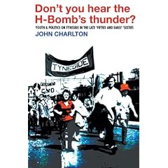 Don't You Hear the H-bomb's Thunder?: Youth and Politics on Tyneside in the Late 'fifties and Early 'sixties