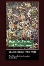 Beauties, Beasts and Enchantments: Classic French Fairy Tales