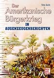 Produkt-Bild: Der Amerikanische B&uuml;rgerkrieg in Augenzeugenberichten