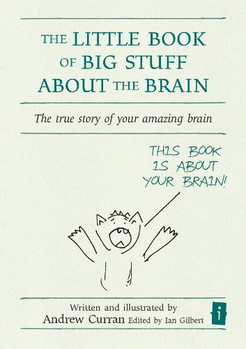 The Little Book of Big Stuff About the Brain: The true story of your amazing brain (The Independent Thinking Series)