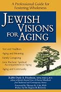 Jewish Visions for Aging: A Professional Guide for Fostering Wholeness