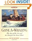 Gone A-Whaling: The Lure of the Sea and the Hunt for the Great Whale