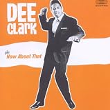 Dee Clark + How About That