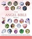 The Angel Bible: Everything You Ever Wanted to Know About Angels (Godsfield Bible)