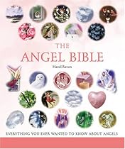 The Angel Bible: Everything You Ever Wanted to Know About Angels (Godsfield Bible)