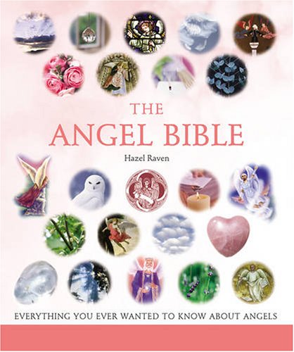 The Angel Bible: Everything You Ever Wanted to Know About Angels (Godsfield Bible)