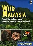 Wild Malaysia: The Wildlife and Scenery of Peninsular Malaysia, Sarawak, and Sabah