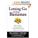 Letting Go of Your Bananas: How to Become More Successful by Getting Rid of Everything Rotten in Your Life