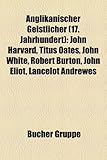 Anglikanischer Geistlicher (17. Jahrhundert): John Harvard, Titus Oates, John White, Robert Burton, John Eliot, Lancelot Andrewes-