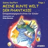Meine bunte Welt der Phantasie Folge 1 - CD: Entspannungsgeschichten f&uuml;r Kinder - Sabine Seyffert
