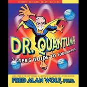 Dr. Quantum Presents A User's Guide to Your Universe | [Fred Alan Wolf]