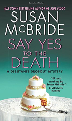 Say Yes to the Death: A Debutante Dropout Mystery (Debutante Dropout Mysteries)