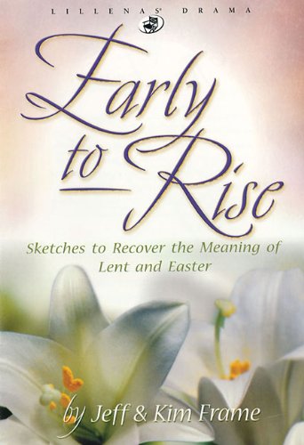 Early to Rise: Sketches to Recover the Meaning of Lent and Easter (Lillenas Drama)
