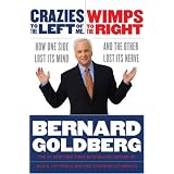 Crazies to the Left of Me, Wimps to the Right: How One Side Lost Its Mind and the Other Lost Its Nerve