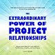 The Extraordinary Power of Project Relationships