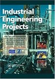Industrial Engineering Projects: Practice and Procedures for Capital Projects in the Engineering, Manufacturing and Process Industries