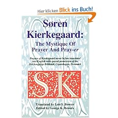 Soren Kierkegaard: The Mystique of Prayer and Pray-Er : Prayers of Kierkegaard Never Before Translated into English