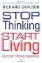 Stop Thinking, Start Living: Discover Lifelong Happiness