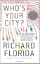 Who's Your City?: How the Creative Economy Is Making Where to Live the Most Important Decision of Your Life