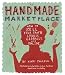 The Handmade Marketplace: How to Sell Your Crafts Locally, Globally, and On-Line