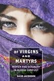 Of virgins and martyrs : women and sexuality in global conflict