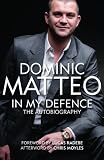 Dominic Matteo - In My Defence - The Autobiography