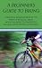A Beginner's Guide to Biking: A Practical Introduction to the Sport of Bicycling, from Mountain Biking to Competitive Cycling, and Everything in Between