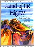 Island of the Mightly: Stories of Old Britain (Oxford Myths and Legends)