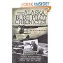 The Alaska Bush Pilot Chronicles: More Adventures and Misadventures from the Big Empty