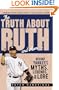 The Truth About Ruth and More: Behind Yankees Myths, Legends, and Lore