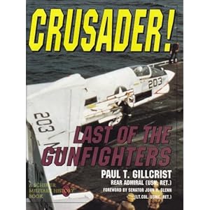 Crusader! : Last of the Gunfighters (Schiffer Military/Aviation History) Paul T. Gillcrist