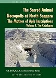 The sacred animal necropolis at North Saqqara : the mother of Apis inscriptions