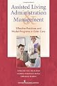 Assisted living administration and management : effective practices and model programs in elder care