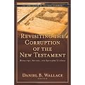 Revisiting the Corruption of the New Testament: Manuscript, Patristic, and Apocryphal Evidence (Text and Canon of the New Testament)