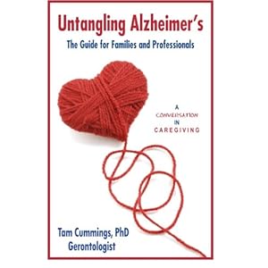 Untangling Alzheimer's: The Guide for Families and Professionals (A Conversation in Caregiving) (Volume 1)