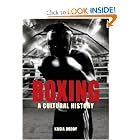 Boxing: A Cultural History by Kasia Boddy