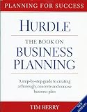 Hurdle The Book on Business Planning: A Step-by-step Guide to Creating a Thoroguh, Concrete and Concise Businee Pla,