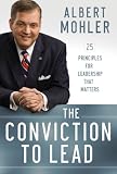 Conviction to Lead, The: 25 Principles for Leadership that Matters