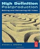 High Definition Postproduction: Editing and Delivering HD Video