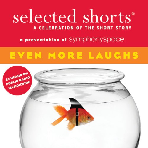 Selected Shorts: Even More Laughs (Selected Shorts: A Celebration of the Short Story)