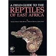 Field Guide to the Reptiles of East Africa: All the Reptiles of Kenya, Tanzania, Uganda, Rwanda and Burundi