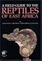 Field Guide to the Reptiles of East Africa: All the Reptiles of Kenya, Tanzania, Uganda, Rwanda and Burundi