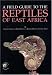 Field Guide to the Reptiles of East Africa: All the Reptiles of Kenya, Tanzania, Uganda, Rwanda and Burundi