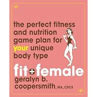 Fit and Female: The Perfect Fitness and Nutrition Game Plan for Your Unique Body Type